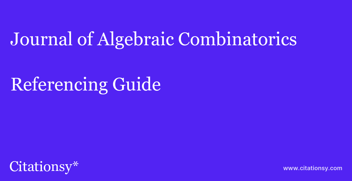 cite Journal of Algebraic Combinatorics  — Referencing Guide